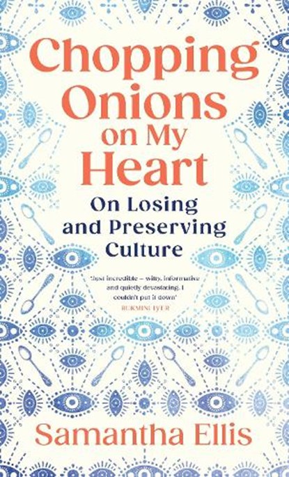 Chopping Onions on My Heart, Samantha Ellis - Gebonden - 9781784745028