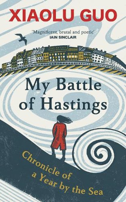 My Battle of Hastings, Xiaolu Guo - Gebonden - 9781784745370