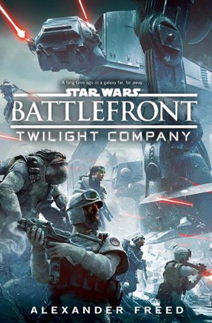 Star Wars: Battlefront: Twilight Company, Alexander Freed - Paperback - 9781784750046