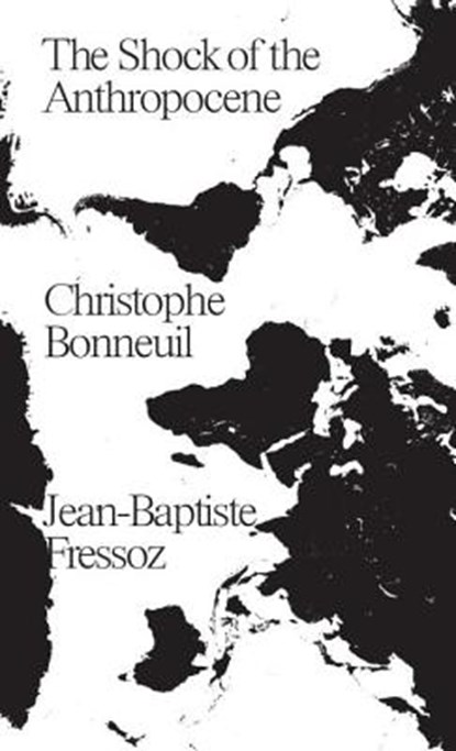 The Shock of the Anthropocene, BONNEUIL,  Christophe ; Fressoz, Jean-baptiste - Gebonden - 9781784780791