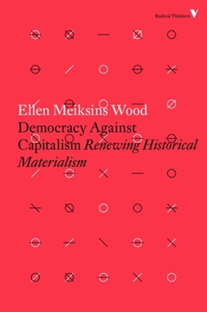 Democracy Against Capitalism, Ellen Meiksins Wood - Paperback - 9781784782443