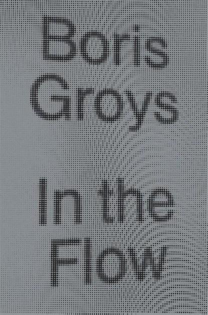In the Flow, Boris Groys - Gebonden - 9781784783501