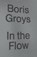 In the Flow, Boris Groys - Paperback - 9781784783518