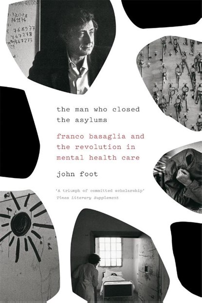 The Man Who Closed the Asylums, John Foot - Paperback - 9781784784164