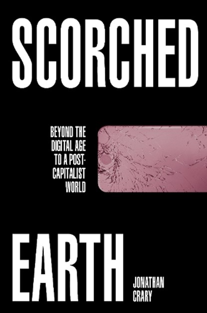 Scorched Earth, Jonathan Crary - Gebonden - 9781784784447