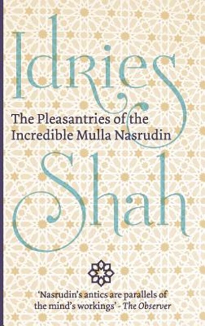 The Pleasantries of the Incredible Mulla Nasrudin, Idries Shah - Paperback - 9781784790301