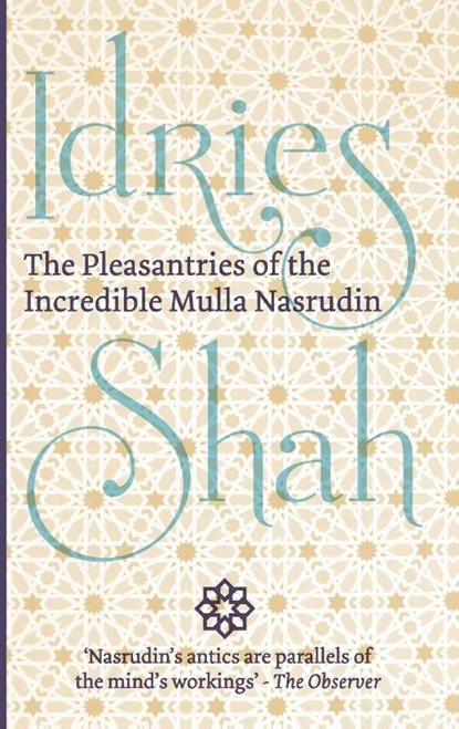 The Pleasantries of the Incredible Mulla Nasrudin, Idries Shah - Paperback - 9781784790332