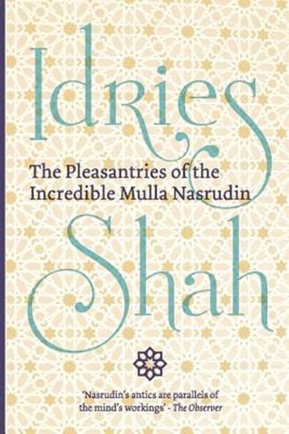 The Pleasantries of the Incredible Mulla Nasrudin, Idries Shah - Paperback - 9781784799823