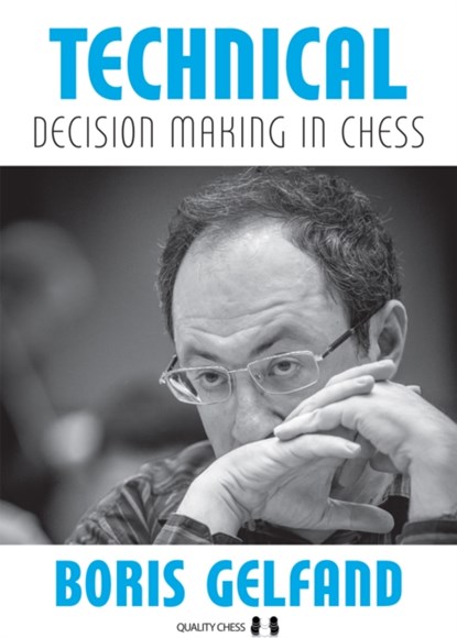 Technical Decision Making in Chess, Boris Gelfand - Paperback - 9781784830649
