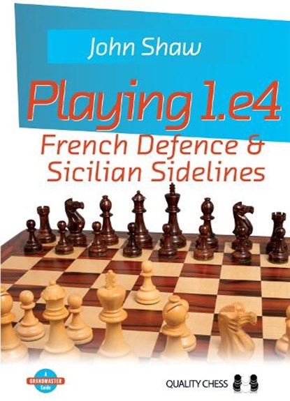 Playing 1.e4 - French Defence and Sicilian Sidelines, John Shaw - Paperback - 9781784830700