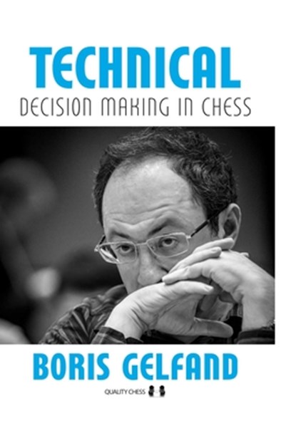 Technical Decision Making in Chess, 2nd Edition, Boris Gelfand - Gebonden - 9781784832629