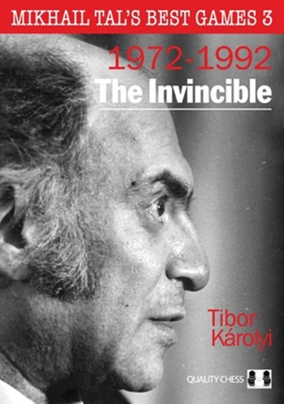 Mikhail Tal's Best Games 3 – The Invincible, Tibor Karolyi - Paperback - 9781784832650