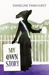My Own Story - Emmeline Pankhurst - 9781784870409