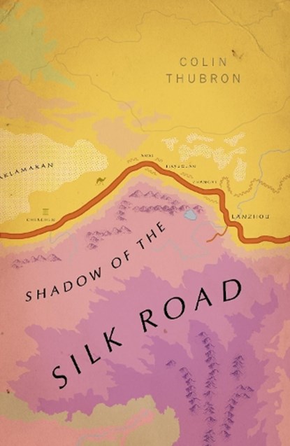 Shadow of the Silk Road, Colin Thubron - Paperback - 9781784875343