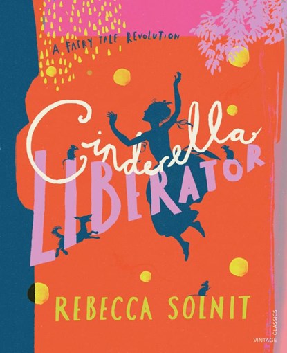 Cinderella Liberator, Rebecca Solnit - Gebonden - 9781784876197