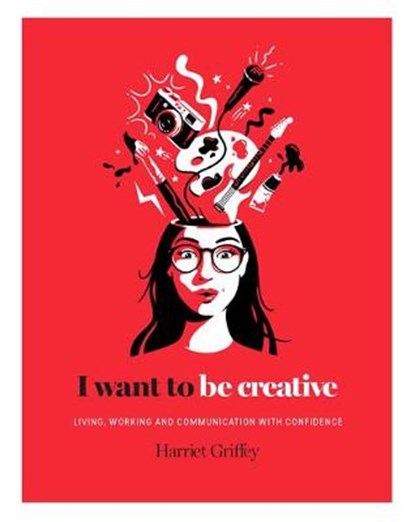 I Want to be Creative, GRIFFEY,  Harriet - Gebonden - 9781784881450