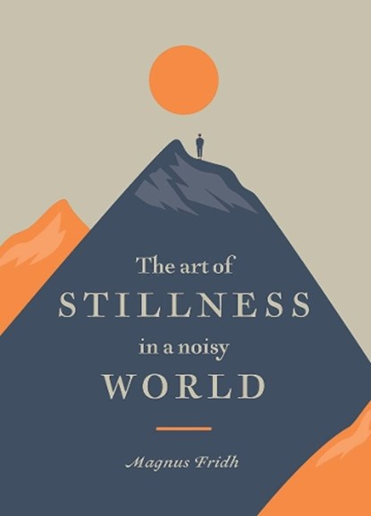 The Art of Stillness in a Noisy World, FRIDH,  Magnus - Gebonden Gebonden - 9781784883690