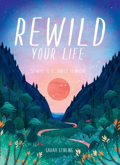 Rewild Your Life, Sarah Stirling - Gebonden - 9781784883973