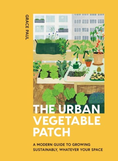 The Urban Vegetable Patch, Grace Paul - Gebonden - 9781784884277