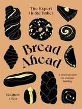 Bread Ahead: The Expert Home Baker - Matthew Jones - 9781784884567