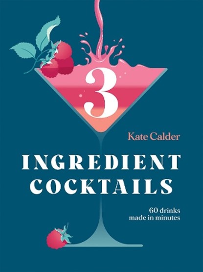 Three Ingredient Cocktails, Kate Calder - Gebonden Gebonden - 9781784884710