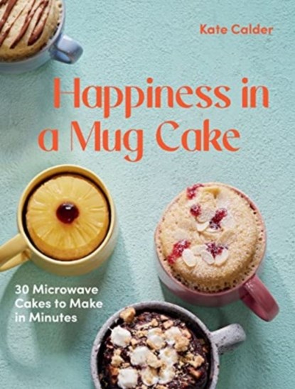 Happiness in a Mug Cake, Kate Calder - Gebonden - 9781784886547