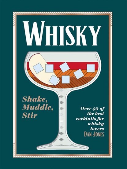 Whisky: Shake, Muddle, Stir, Dan Jones - Gebonden - 9781784886561