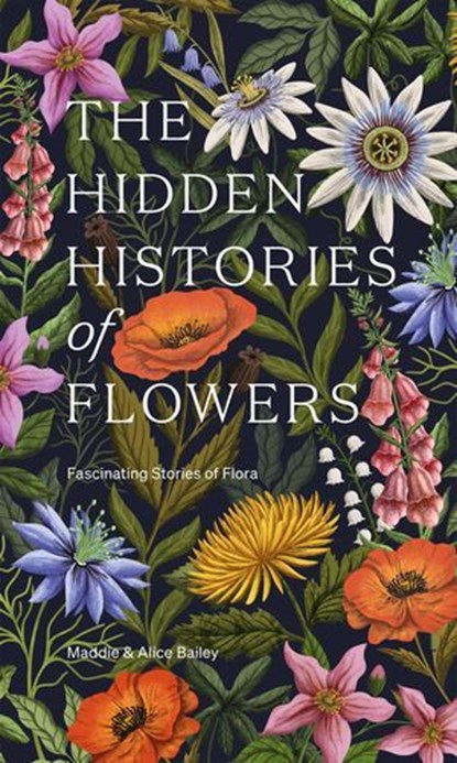 The Hidden Histories of Flowers, Maddie Bailey ; Alice Bailey - Ebook - 9781784886752