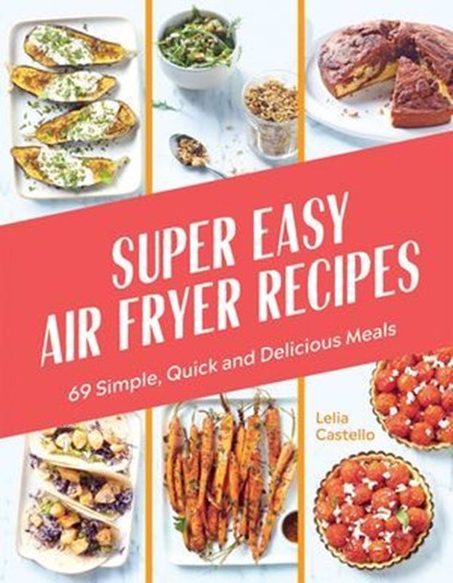 Super Easy Air Fryer Recipes, Lelia Castello - Ebook - 9781784886905