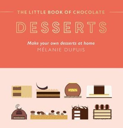 The Little Book of Chocolate: Desserts, Melanie Dupuis - Ebook - 9781784887209