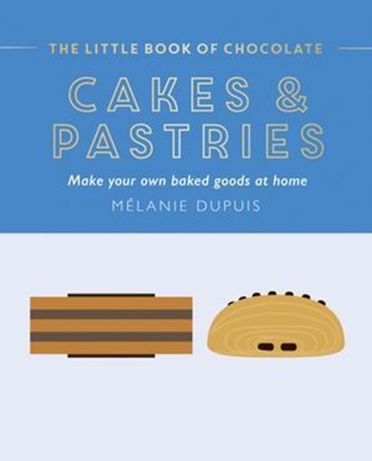 The Little Book of Chocolate: Cakes and Pastries, Melanie Dupuis - Ebook - 9781784887230