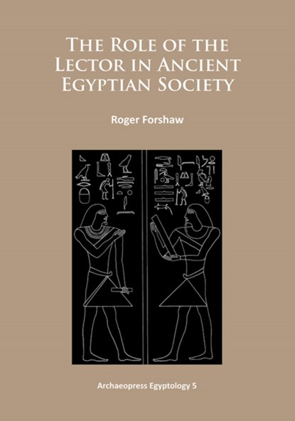 The Role of the Lector in Ancient Egyptian Society, Roger Forshaw - Paperback - 9781784910327