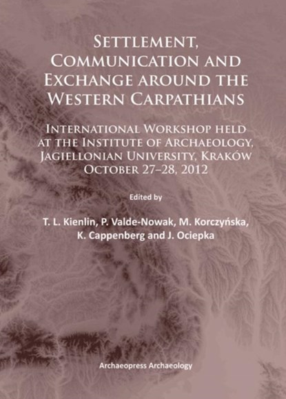 Settlement, Communication and Exchange around the Western Carpathians, T. L. Kienlin ; P. Valde-Nowak ; M. Korczynska - Paperback - 9781784910365