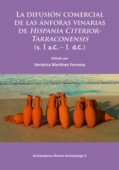 La difusion comercial de las anforas vinarias de Hispania Citerior-Tarraconensis (s. I a.C. - I. d.C.), Veronica Martinez Ferreras - Paperback - 9781784910624