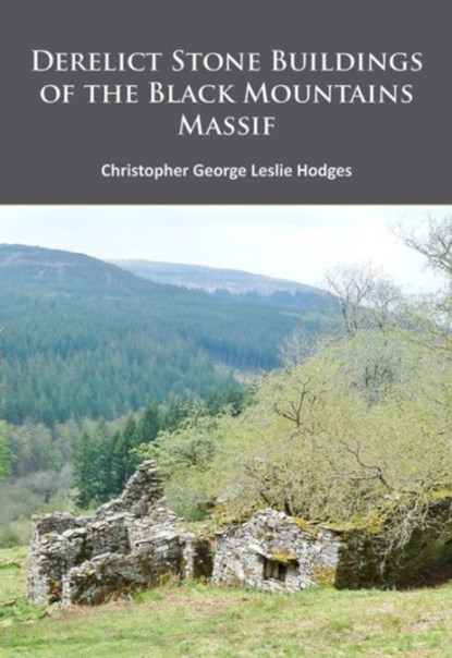 Derelict Stone Buildings of the Black Mountains Massif, Christopher George Leslie Hodges - Paperback - 9781784911492