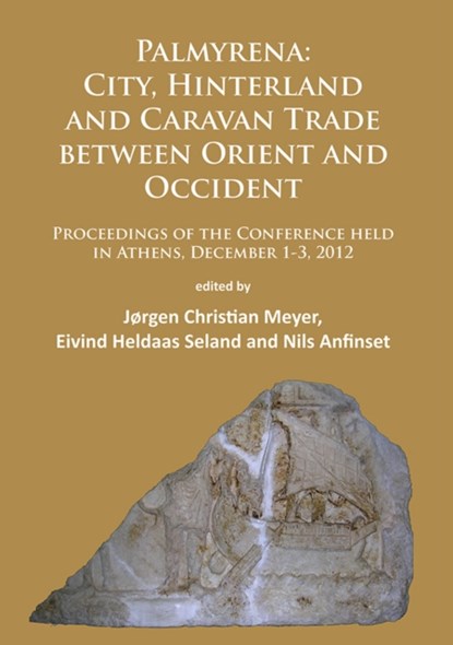 Palmyrena: City, Hinterland and Caravan Trade between Orient and Occident, Jørgen Christian Meyer ; Eivind Heldaas Seland ; Nils Anfinset - Paperback - 9781784912796