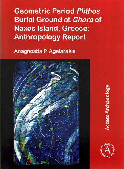 Geometric Period Plithos Burial Ground at Chora of Naxos Island, Greece: Anthropology Report, Anagnostis P. Agelarakis - Paperback - 9781784913038