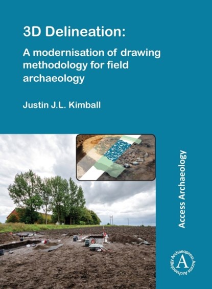 3D Delineation: A modernisation of drawing methodology for field archaeology, Justin J.L. Kimball - Paperback - 9781784913052