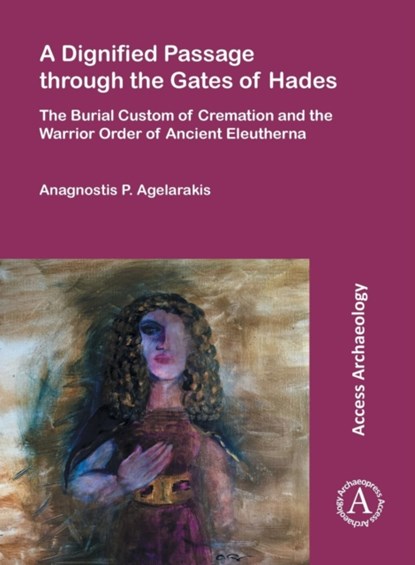 A Dignified Passage through the Gates of Hades, Anagnostis P. Agelarakis - Paperback - 9781784913830