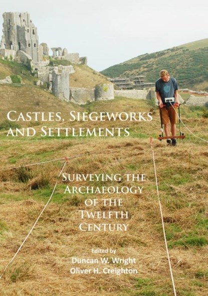 Castles, Siegeworks and Settlements, Duncan W. Wright ; Oliver H. Creighton - Paperback - 9781784914769