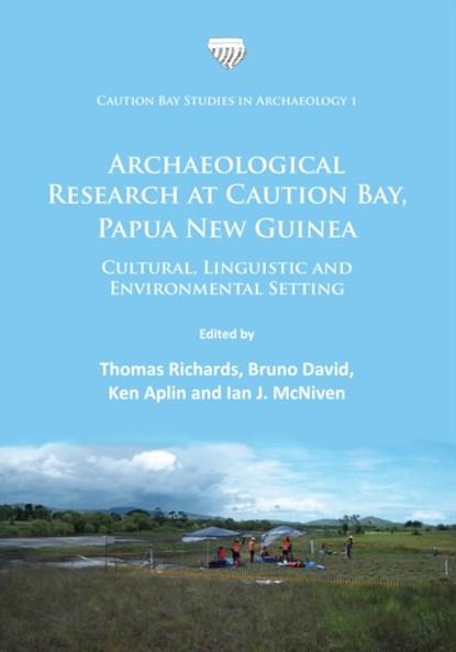 Archaeological Research at Caution Bay, Papua New Guinea, Thomas Richards ; Bruno (Professor in Australian and PNG archaeology David ; Ken Aplin - Paperback - 9781784915049