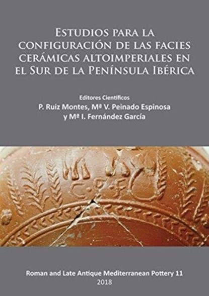Estudios para la configuracio n de las facies cera micas altoimperiales en el Sur de la Peni nsula Ibe rica, P. Ruiz Montes ; Ma. V. Peinado Espinosa ; Ma. I. Fernandez Garcia - Paperback - 9781784918118