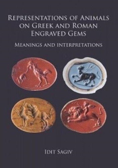 Representations of Animals on Greek and Roman Engraved Gems, Idit Sagiv - Paperback - 9781784918699