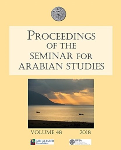 Proceedings of the Seminar for Arabian Studies Volume 48 2018, Julian Jansen van Rensburg ; Harry Munt ; Tim Power - Paperback - 9781784918774