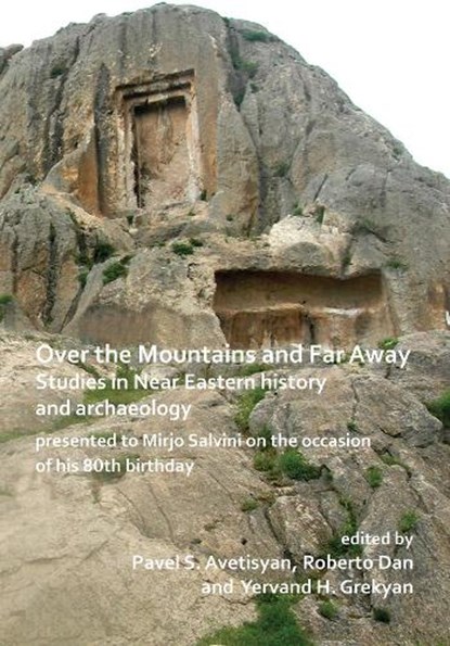 Over the Mountains and Far Away: Studies in Near Eastern history and archaeology presented to Mirjo Salvini on the occasion of his 80th birthday, Pavel S. Avetisyan ; Roberto (Post-Doctoral Researcher Dan ; Yervand H. Grekyan - Paperback - 9781784919436