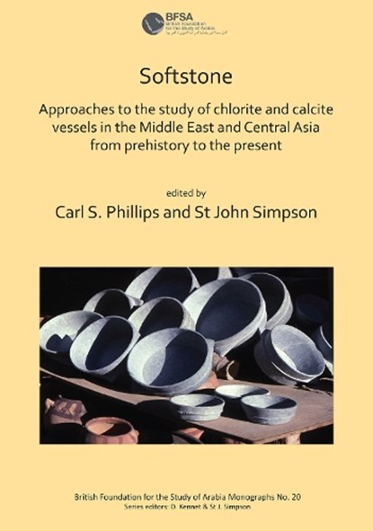 Softstone: Approaches to the study of chlorite and calcite vessels in the Middle East and Central Asia from prehistory to the present, CARL S. PHILLIPS ; ST JOHN (SENIOR CURATOR AND ARCHAEOLOGIST,  Department of the Middle East, The British Museum) Simpson - Paperback - 9781784919924