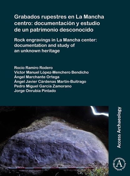 Grabados rupestres en La Mancha centro: documentacion y estudio de un patrimonio desconocido, Ramiro Rodero Rocio ; Victor Manuel Lopez-Menchero Bendicho ; Angel Marchante Ortega ; Angel Javier Cardenas Martin-Buitrago - Paperback - 9781784919962