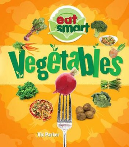 Eat Smart: Vegetables, PARKER,  Vic - Gebonden - 9781784937218