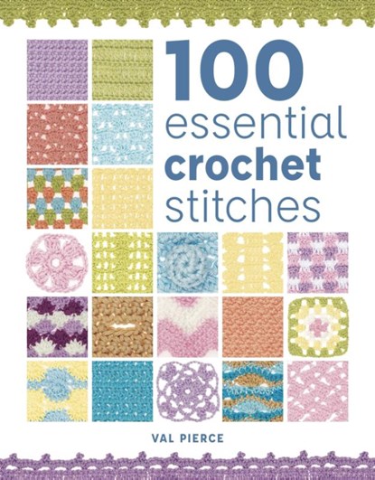 100 Essential Crochet Stitches, Val Pierce - Paperback - 9781784945626