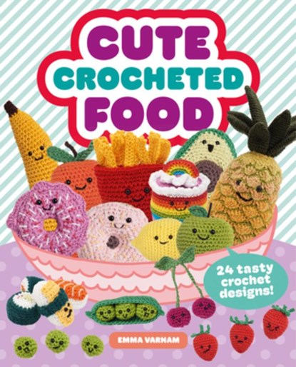 Cute Crocheted Food, Emma Varnam - Paperback - 9781784946609